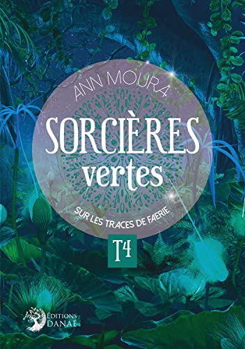 Sorcières Vertes Tome 4 - Sur les traces de Faerie von DANAE