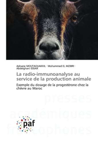 La radio-immunoanalyse au service de la production animale: Exemple du dosage de la progestérone chez la chèvre au Maroc von Presses Académiques Francophones