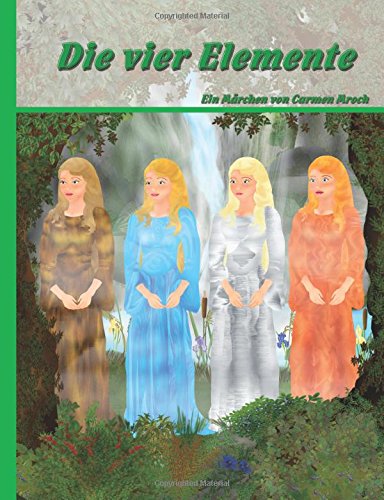 Die vier Elemente (Märchen von Carmen Mroch, Band 1) von CreateSpace Independent Publishing Platform