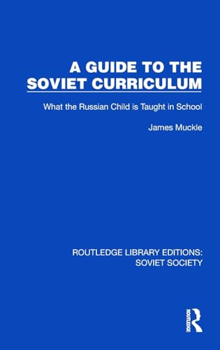 A Guide to the Soviet Curriculum: What the Russian Child Is Taught in School (Routledge Library Editions: Soviet Society) von Routledge