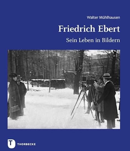 Friedrich Ebert: Sein Leben in Bildern