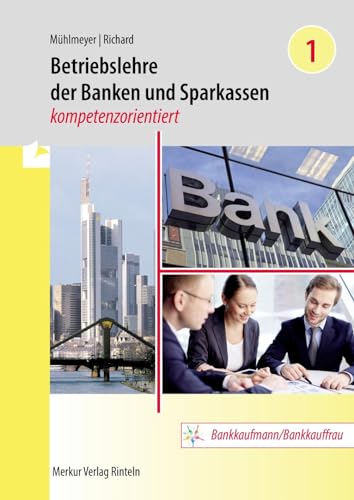 Betriebslehre der Banken und Sparkassen -: kompetenzorientiert - Band 1 von Merkur Rinteln