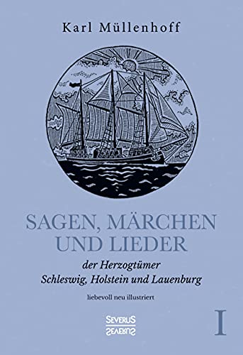 Sagen, Märchen und Lieder der Herzogtümer Schleswig, Holstein und Lauenburg. Band I: liebevoll neu illustriert