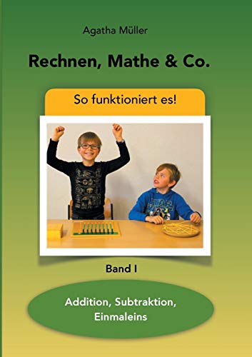 Rechnen, Mathe & Co.: Addition, Subtraktion, Einmaleins - So funktioniert's - Band I (Mathe, Rechnen & Co.)