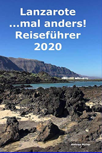 Lanzarote... mal anders! Reiseführer 2020 von Independently published