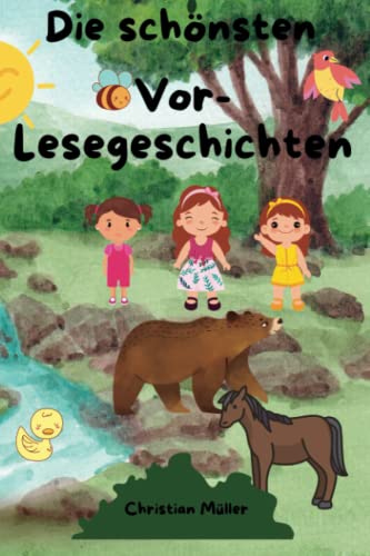 Die schönsten Vor-Lesegeschichten: Das Vorlesebuch des Jahres! Kurzgeschichten zum Vorlesen, Gute-Nacht-Geschichte über Freundschaft, Mut und wilde ... wunderschönen Kindgerechten Illustrationen von Independently published