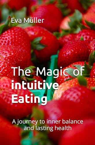 The Magic of intuitive Eating: A journey to inner balance and lasting health von Independently published
