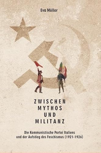 Zwischen Mythos und Militanz: Die Kommunistische Partei Italiens und der Aufstieg des Faschismus (1921-1926)