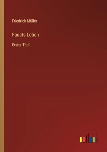 Fausts Leben: Erster Theil von Outlook Verlag