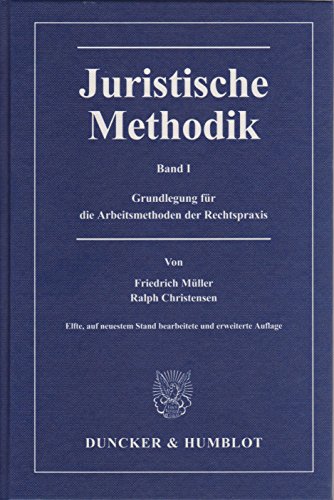 Juristische Methodik.: Band I: Grundlegung für die Arbeitsmethoden der Rechtspraxis. von Duncker & Humblot