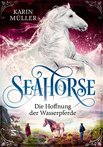 Seahorse - Die Hoffnung der Wasserpferde von Schneiderbuch