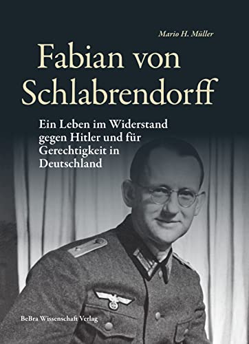 Fabian von Schlabrendorff: Ein Leben im Widerstand gegen Hitler und für Gerechtigkeit in Deutschland (Widerstand im Widerstreit) von BeBra Wissenschaft