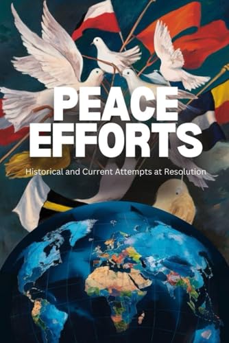 Peace Efforts: Historical and Current Attempts at Resolution von Independently published