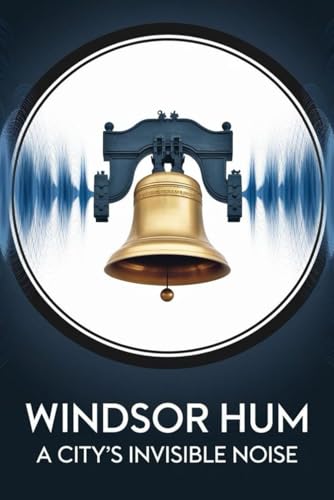 Windsor Hum: A City’s Invisible Noise von Independently published