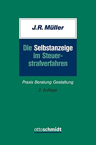 Die Selbstanzeige im Steuerstrafverfahren: Praxis Beratung Gestaltung von Schmidt , Dr. Otto