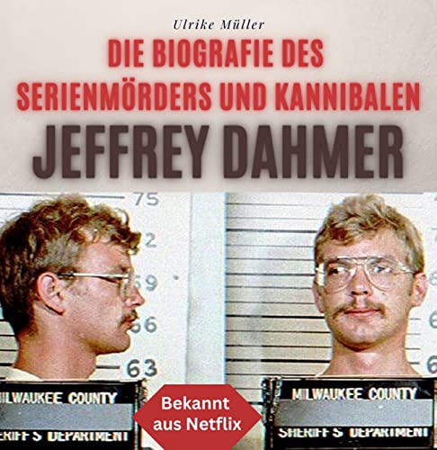 Die Biografie des Serienmörders und Kannibalen Jeffrey Dahmer: Bekannt aus Netflix von 27 Amigos