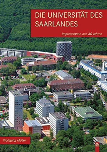 Die Universität des Saarlandes: Impressionen aus 60 Jahren