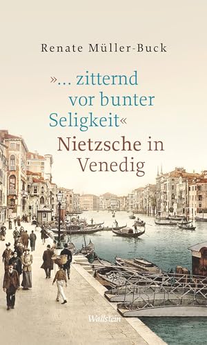 »… zitternd vor bunter Seligkeit«: Nietzsche in Venedig von Wallstein Erfolgstitel - Belletristik und Sachbuch