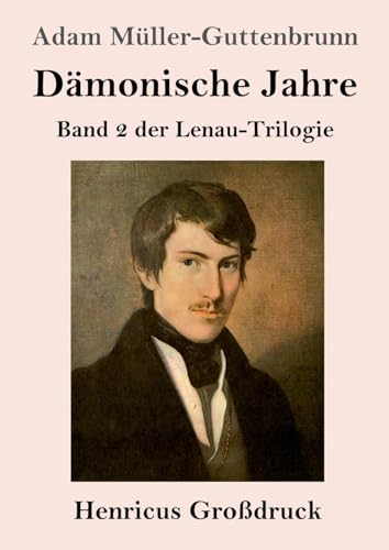 Dämonische Jahre (Großdruck): Band 2 der Lenau-Trilogie von Henricus - Edition Deutsche Klassik GmbH