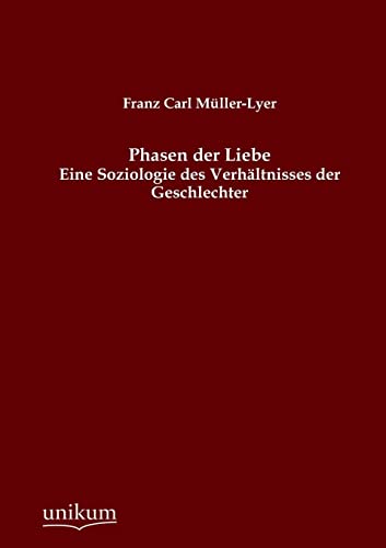 Phasen der Liebe: Eine Soziologie des Verhältnisses der Geschlechter