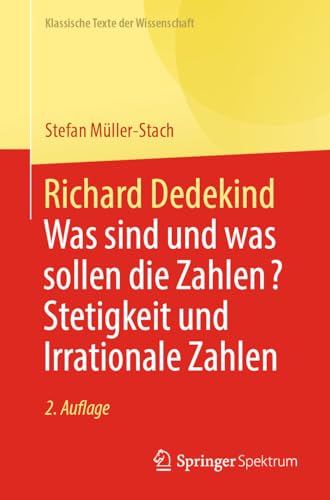 Richard Dedekind: Was sind und was sollen die Zahlen? Stetigkeit und Irrationale Zahlen (Klassische Texte der Wissenschaft) von Springer Spektrum