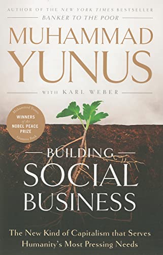Building Social Business: The New Kind of Capitalism that Serves Humanity's Most Pressing Needs von PublicAffairs