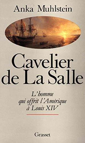 Cavelier de La Salle: L'homme qui offrit l'Amérique à Louis XIV von GRASSET