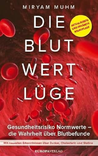 Die Blutwertlüge: Gesundheitsrisiko Normwerte – die Wahrheit über Blutbefunde – Aktualisierte und ergänzte Neuauflage