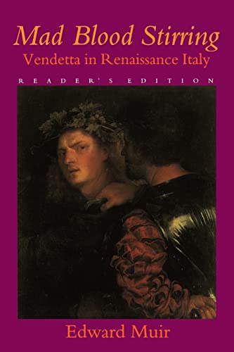 Mad Blood Stirring: Vendetta and Factions in Friuli during the Renaissance von Johns Hopkins University Press