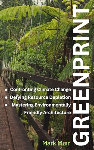 GREENPRINT: Confronting Climate Change,Defying Resource Depletion, and Mastering Environmentally Friendly Architecture von Independently published