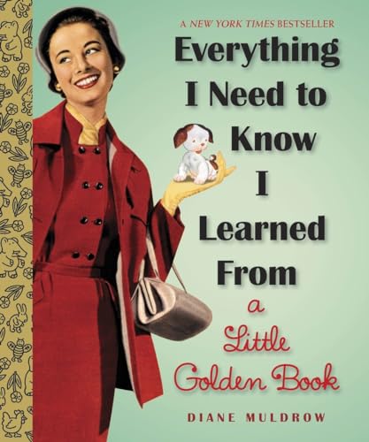 Everything I Need To Know I Learned From a Little Golden Book: An Inspirational Gift Book (Little Golden Books (Random House))