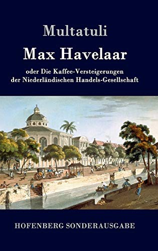 Max Havelaar: oder Die Kaffee-Versteigerungen der Niederländischen Handels-Gesellschaft von Zenodot Verlagsgesellscha