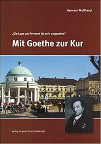 Mit Goethe zur Kur: "Die Lage um Pyrmont ist sehr angenehm" von Bertuch Verlag