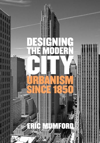 Designing the Modern City: Urbanism Since 1850