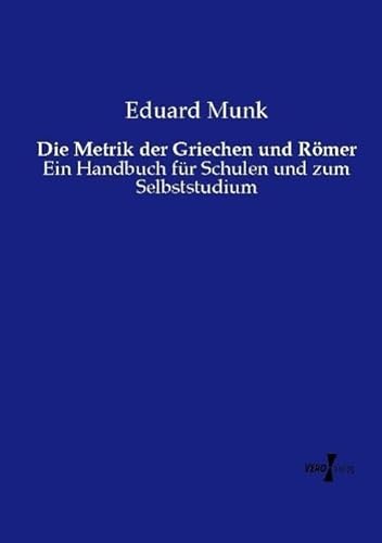 Die Metrik der Griechen und Römer: Ein Handbuch für Schulen und zum Selbststudium