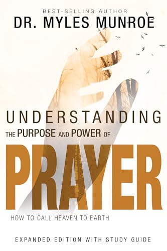 Understanding the Purpose and Power of Prayer: How to Call Heaven to Earth von Whitaker House