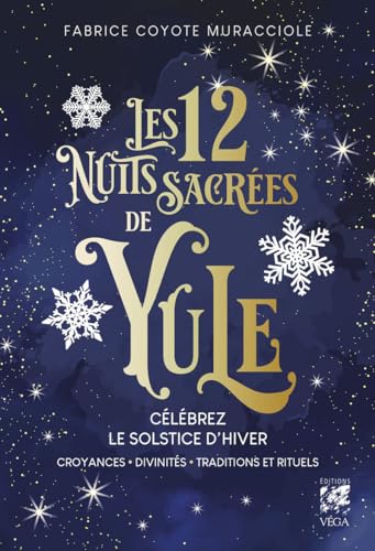 Les 12 Nuits Sacrées de Yule - Célébrez le solstice d'hiver - Croyances, Divinités, Traditions et Rituels