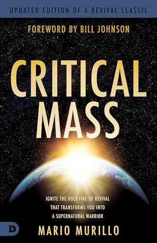 Critical Mass: Ignite the Holy Fire of Revival that Transforms You into a Supernatural Warrior