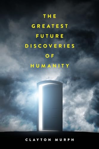 The Greatest Future Discoveries of Humanity von Palmetto Publishing