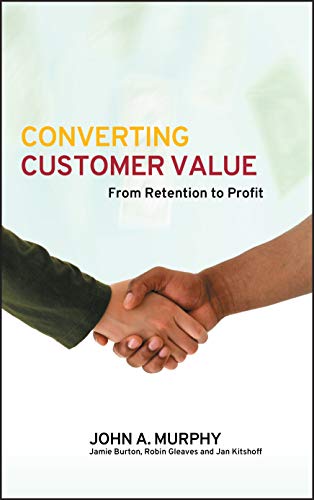 Converting Customer Value: From retention to profit