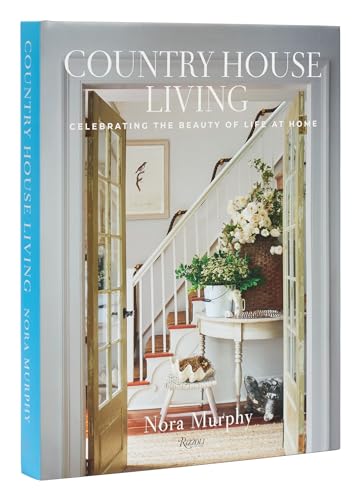 Country House Living: Celebrating the Beauty of Life at Home von Rizzoli