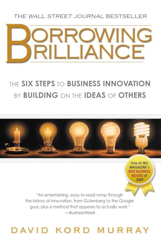 Borrowing Brilliance: The Six Steps to Business Innovation by Building on the Ideas of Others von Avery