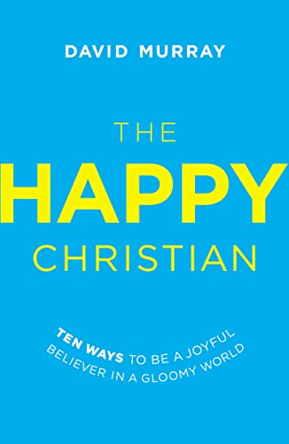 The Happy Christian: Ten Ways to Be a Joyful Believer in a Gloomy World von Thomas Nelson