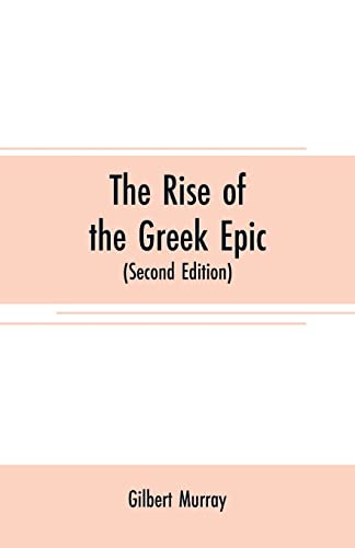 The rise of the Greek epic: being a course of lectures delivered at Harvard University (Second Edition)