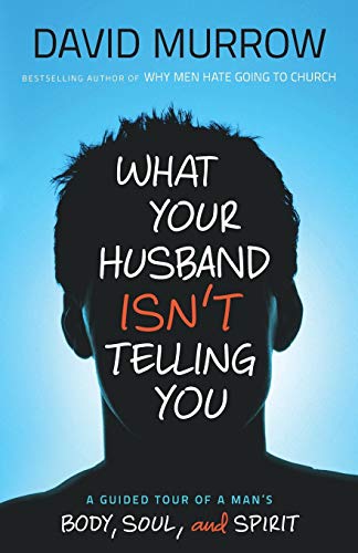 What Your Husband Isn't Telling You: A Guided Tour Of A Man's Body, Soul, And Spirit von Bethany House Publishers