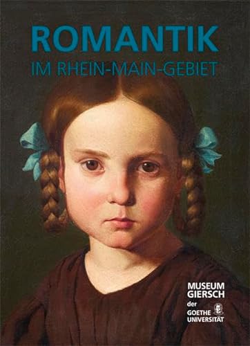 Romantik im Rhein-Main-Gebiet: Hrsg.: Museum Giersch der Goethe Universität, Frankfurt a. M. Katalog zur Ausstellung, 2015