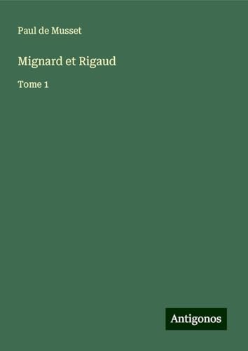 Mignard et Rigaud: Tome 1 von Antigonos Verlag