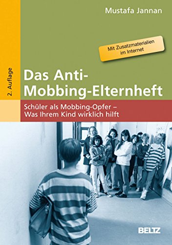 Das Anti-Mobbing-Elternheft: Schüler als Mobbing-Opfer – Was Ihrem Kind wirklich hilft von Beltz