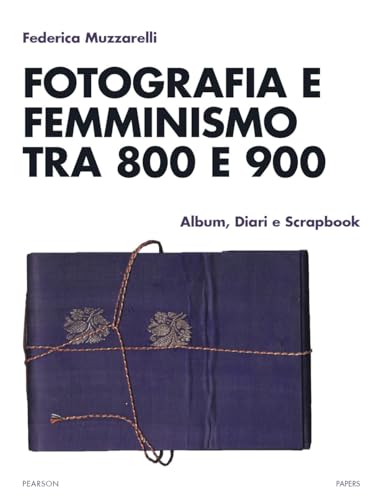 Fotografia e femminismo tra 800 e 900. Album, diari e scrapbook (Papers) von Pearson