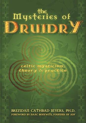 The Mysteries of Druidry: Celtic Mysticism, Theory & Practice: Celtic Mysticism, Theory, and Practice (a Training Manual for the Modern-Druid)